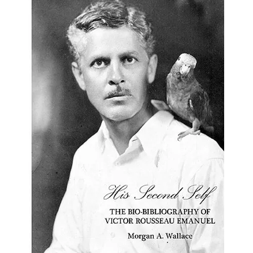 His Second Self: The Bio-Bibliography of Victor Rousseau Emanuel