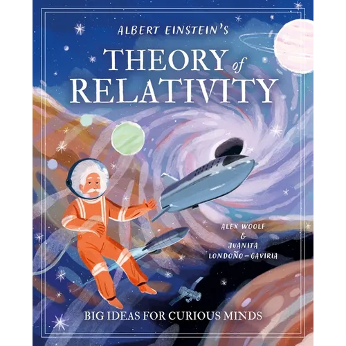Albert Einstein's Theory of Relativity: Big Ideas for Curious Minds