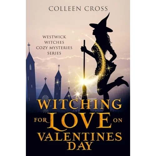 Witching For Love On Valentines Day: A Westwick Witches Paranormal Mystery