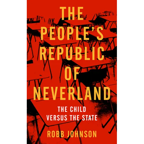 People's Republic of Neverland: State Education vs. the Child