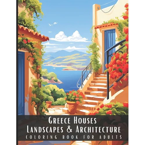 Greece Houses Landscapes & Architecture Coloring Book for Adults: Beautiful Nature Landscapes Sceneries and Foreign Buildings Coloring Book for Adults