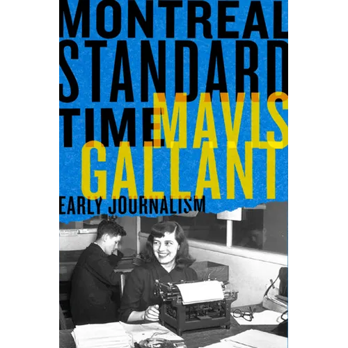 Montreal Standard Time: The Early Journalism of Mavis Gallant