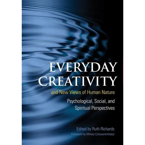 Everyday Creativity and New Views of Human Nature: Psychological, Social, and Spiritual Perspectives