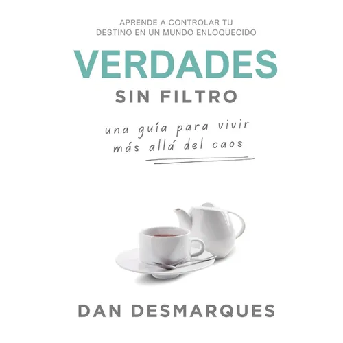 Unfiltered Truths / Verdades Sin Filtro: A Blueprint for Living Above Chaos / Una Guía Para Vivir Más Allá Del Caos