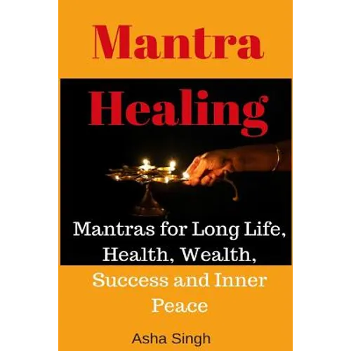 Mantra Healing: Mantras for Long Life, Health, Wealth, Success and Inner Peace