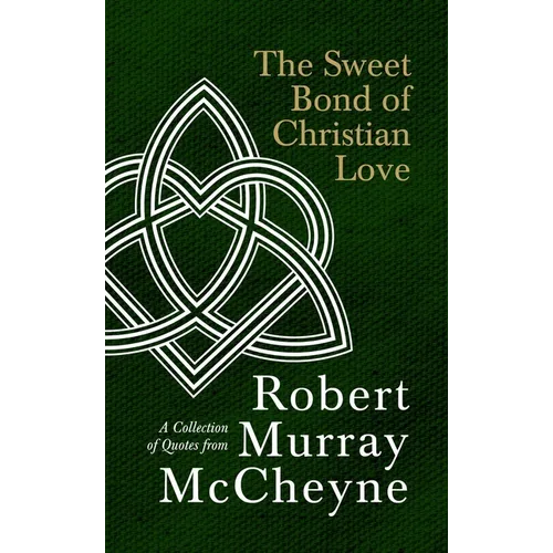 The Sweet Bond of Christian Love: A Collection of Quotes from Robert Murray McCheyne