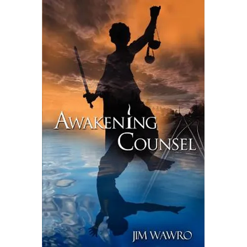 Awakening Counsel: A Practical Guide to Creating the Life You Want to Live