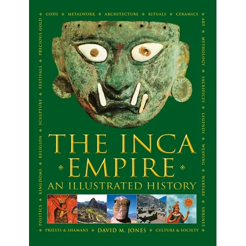 The Inca Empire: A History of the Native Peoples of Peru and the Andes, Their Mythologies and Ancient Belief Systems, and the Amazing Beauty of Inca A