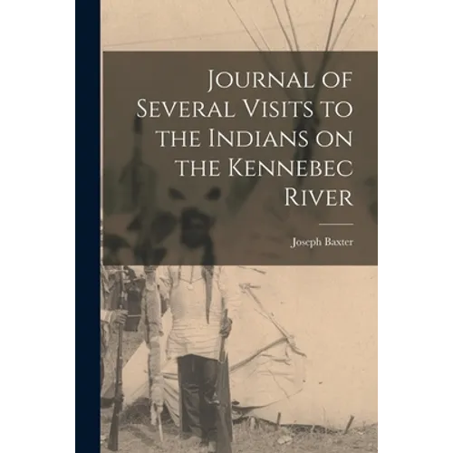 Journal of Several Visits to the Indians on the Kennebec River [microform]