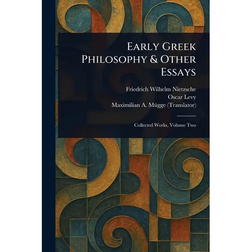 Early Greek Philosophy & Other Essays