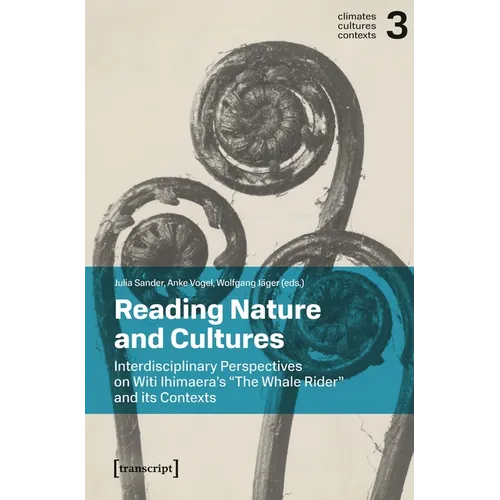 Reading Nature and Cultures: Interdisciplinary Perspectives on Witi Ihimaera's »The Whale Rider« and Its Contexts