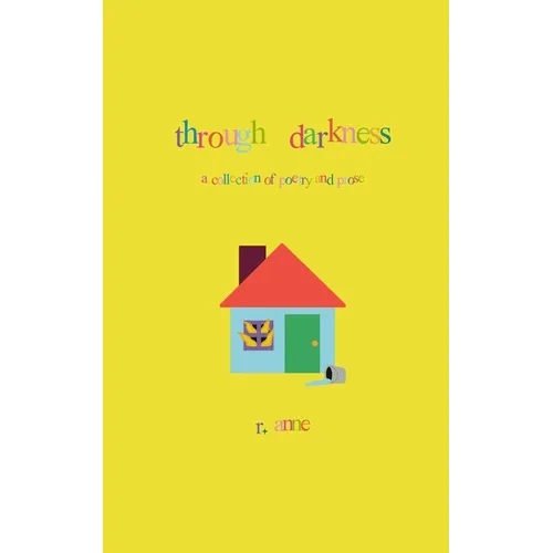 Through Darkness: A collection of poetry and prose