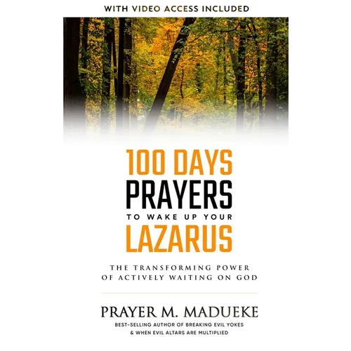 100 Days Prayers to Wake Up Your Lazarus in 2023: The Transforming Power of Actively Waiting on God