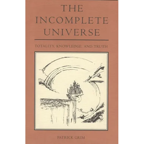 The Incomplete Universe: Totality, Knowledge, and Truth