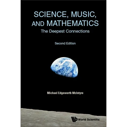 Science, Music, and Mathematics: The Deepest Connections (Second Edition)