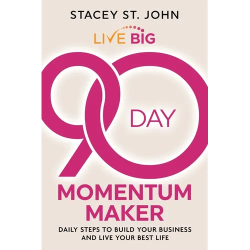 Live Big 90-Day Momentum Maker: Daily Steps to Build Your Business and Live Your Best Life