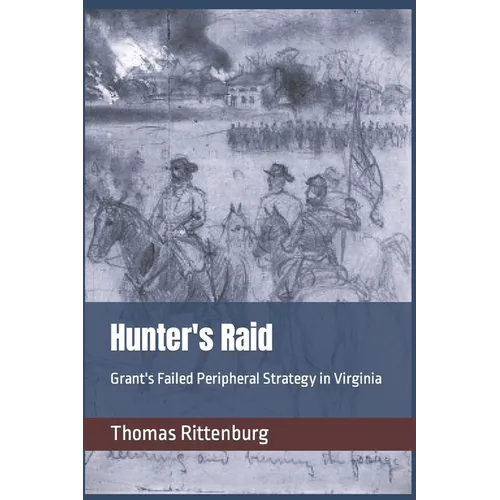 Hunter's Raid: Grant's Failed Peripheral Strategy in Virginia