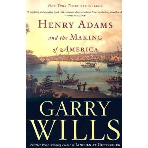 Henry Adams and the Making of America