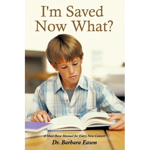 I'm Saved, Now What?: A Must Have Manual for Every New Convert