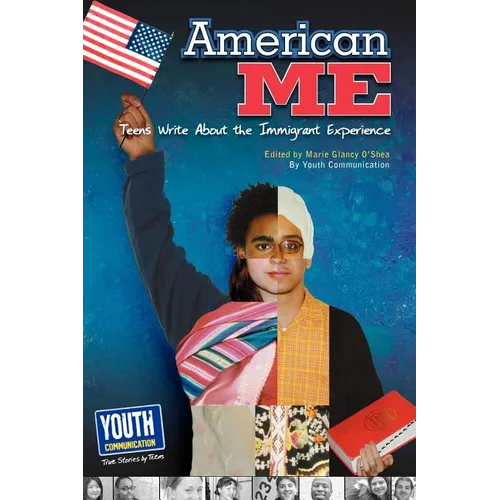American Me: Teens Write about the Immigrant Experience
