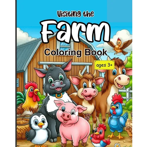 Visiting the Farm: A Fun and Educational Coloring Book for Kids Ages 3+