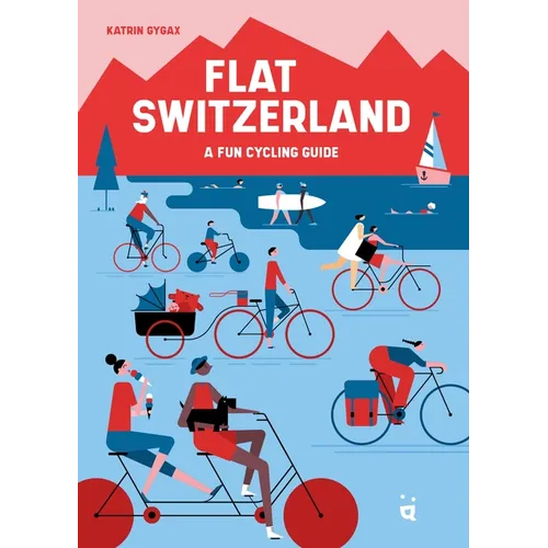 Flat Switzerland: 33 Enjoyable Cycling Tours