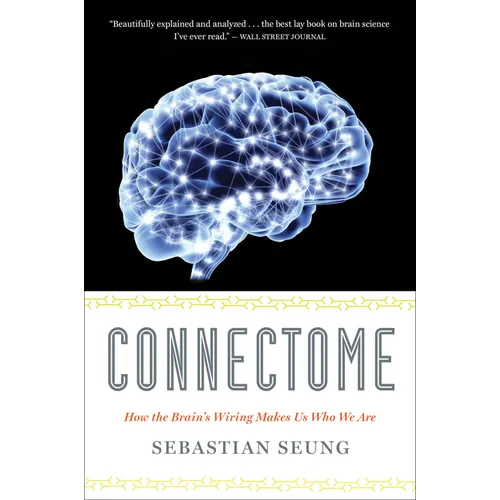 Connectome: How the Brain's Wiring Makes Us Who We Are