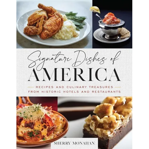 Signature Dishes of America: Recipes and Culinary Treasures from Historic Hotels and Restaurants