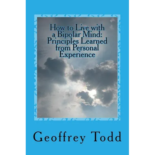 How to Live with a Bipolar Mind: Principles Learned from Personal Experience