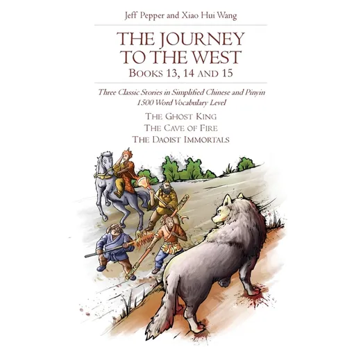 The Journey to the West, Books 13, 14 and 15: Three Classic Stories in Simplified Chinese and Pinyin, 1500 Word Vocabulary Level