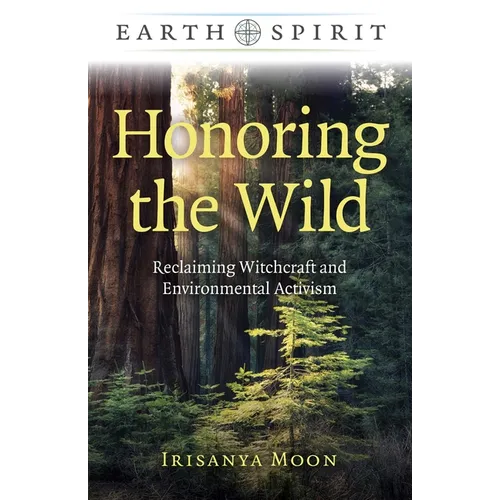 Honoring the Wild: Reclaiming Witchcraft and Environmental Activism