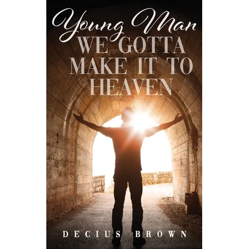 Young Man We Gotta Make It To Heaven