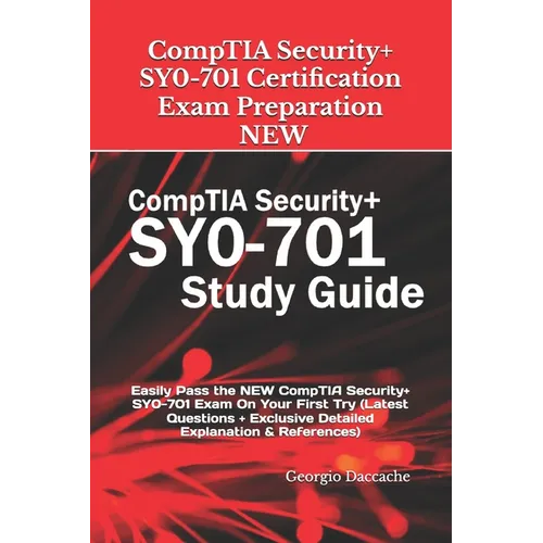 CompTIA Security+ SY0-701 Certification Exam Preparation - NEW: Easily Pass the NEW CompTIA Security+ SY0-701 Exam On Your First Try (Latest Questions