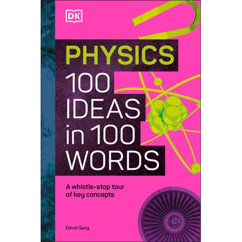 Physics 100 Ideas in 100 Words: A Whistle-Stop Tour of Science's Key Concepts