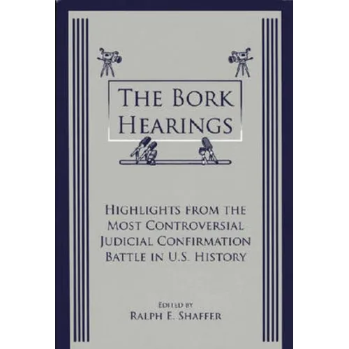 The Bork Hearings: Highlights From the Most Controversial Judicial Confirmation Battle in U.S. History