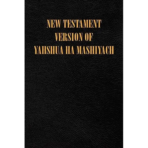 New Testament Version of Yahshua Ha Mashiyach