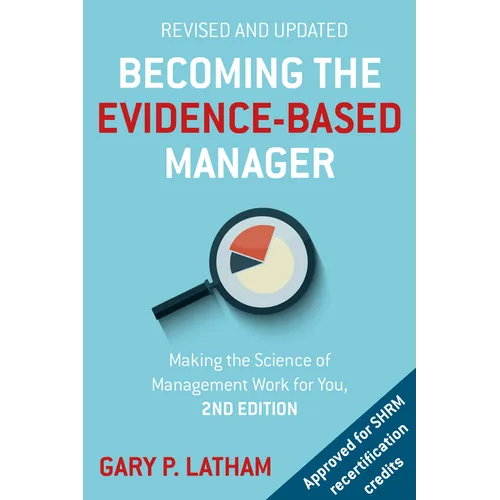 Becoming the Evidence-Based Manager: Making the Science of Management Work for You