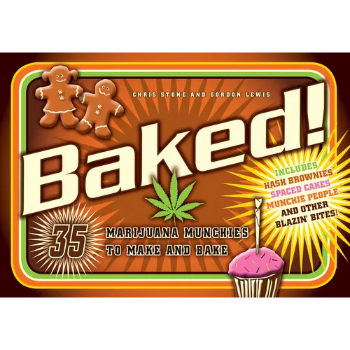 Baked!: 35 Marijuana Munchies to Make and Bake