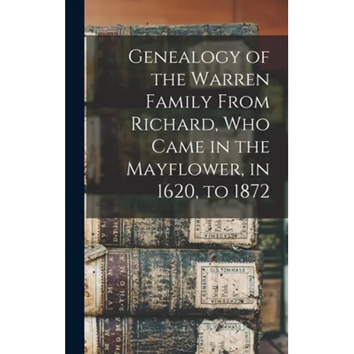 Genealogy of the Warren Family From Richard, Who Came in the Mayflower, in 1620, to 1872