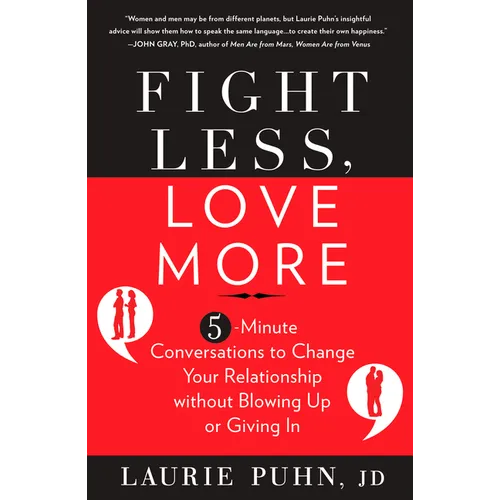 Fight Less, Love More: 5-Minute Conversations to Change Your Relationship without Blowing Up or Giving In