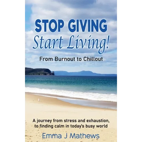 Stop Giving Start Living: From Burnout to Chillout