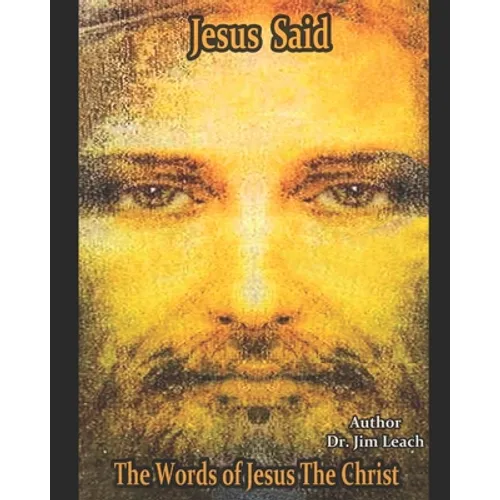 Jesus Said: The Words of Jesus The Christ