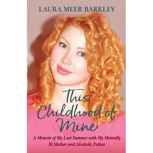 This Childhood of Mine: A Memoir of My Last Summer with My Mentally Ill Mother and Alcoholic Father