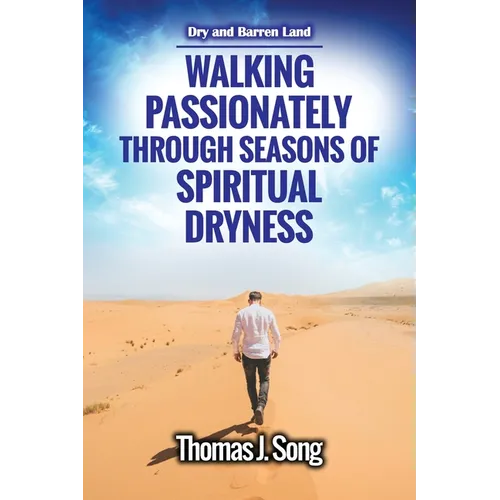 Walking Passionately Through Seasons of Spiritual Dryness: Dry and Barren Land