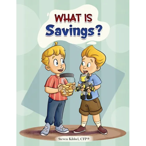 What is Savings?: A financial literacy story and workbook for kids