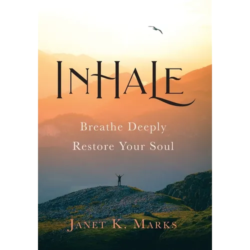 Inhale: Breathe Deeply Restore Your Soul