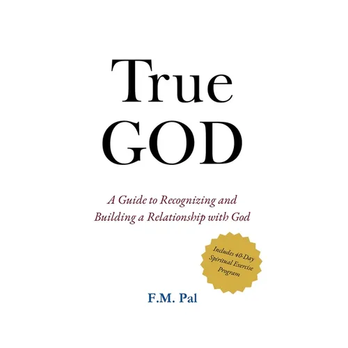 True God: A Guide to Recognizing and Building a Relationship with God