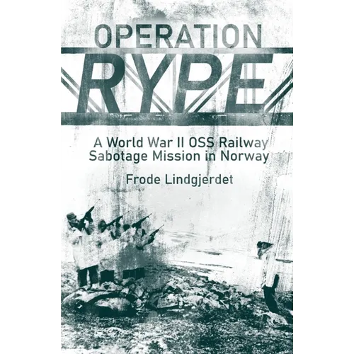 Operation Rype: A WWII OSS Railway Sabotage Mission in Norway