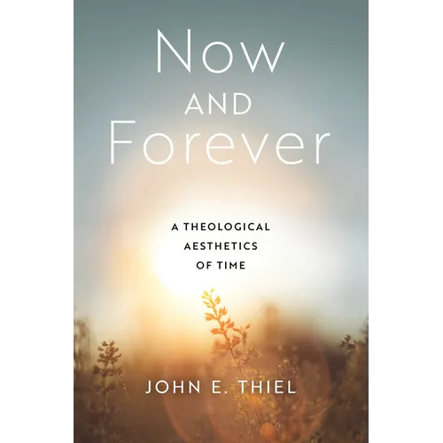 Now and Forever: A Theological Aesthetics of Time