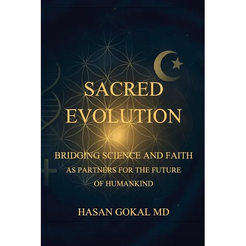 Sacred Evolution: Bridging Science and Faith as Partners for the Future of Humankind